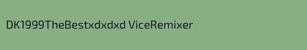 DK1999TheBestxdxdxd ViceRemixer